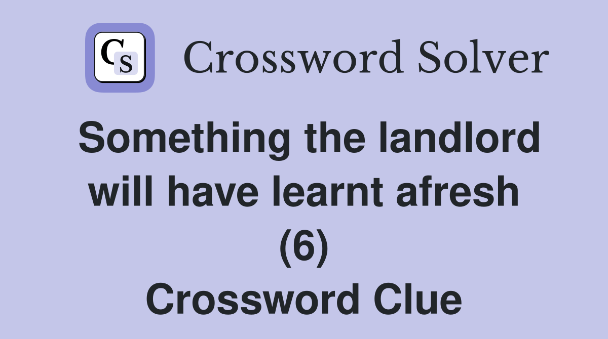 Something the landlord will have learnt afresh (6) Crossword Clue